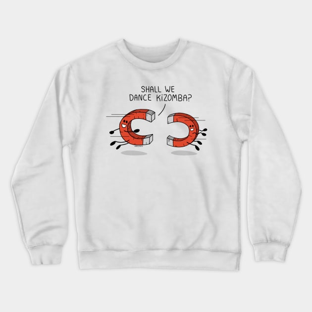 Shall we dance kizomba? It's magnetic! Crewneck Sweatshirt by bailopinto